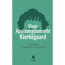 Viver apaixonadamente com Kierkegaard