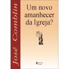 Um novo amanhecer da Igreja?