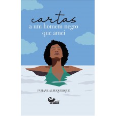 Cartas a um homem negro que amei Cartas a um homem negro que amei