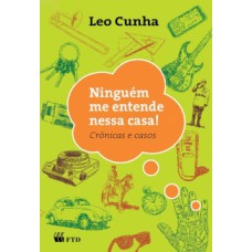 Ninguém me entende nessa casa! : crônicas e casos