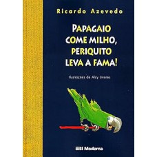 Papagaio come milho, periquito leva a fama!