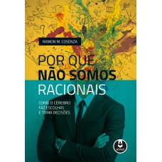 Por que Não Somos Racionais