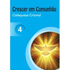 Crescer em Comunhão Catequese Crismal vol. 4 catequizando