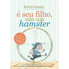 É seu filho, não um hamster