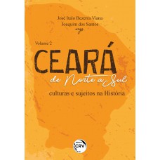 CEARÁ DE NORTE A SUL culturas e sujeitos na História VOLUME 2