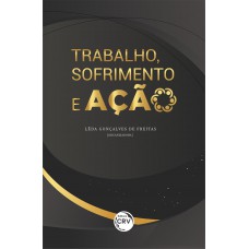 TRABALHO, SOFRIMENTO E AÇÃO