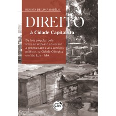 DIREITO À CIDADE CAPITALISTAda luta popular pela terra ao impasse no acesso à propriedade e aos serviços públicos na Cidade Olímpica em São Luís-MA