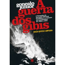 A Guerra dos Gibis – A formação do mercado editorial brasileiro e a censura aos quadrinhos, 1933 a 1964