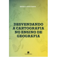 DESVENDANDO A CARTOGRAFIA NO ENSINO DE GEOGRAFIA