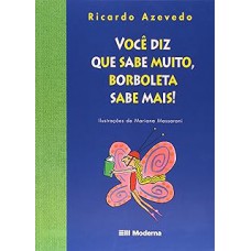 Você diz que sabe muito, borboleta sabe mais!