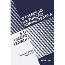 O Exercício da Função Administrativa e o Direito Privado