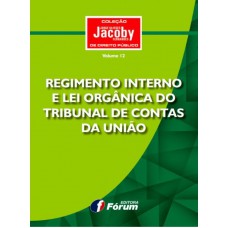 Regimento interno e lei orgânica do tribunal de contas da união - Volume 12