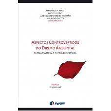 Aspectos controvertidos do direito ambiental - Tutela material e tutela processual