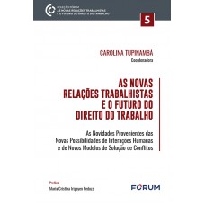 As Novas Relações Trabalhistas e o Futuro do Direito do Trabalho