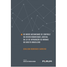 Os Novos Mecanismos de Controle da Discricionaridade Judicial da Lei de Introdução às Normas do Direito Brasileiro