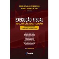 Execução fiscal - teoria prática e atuação fazendária