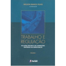 Trabalho e regulação - as lutas sociais e as condições materiais da democracia