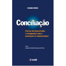 Conciliação prática interdisciplinar e ferramentas para a satisfação do jurisdicionado