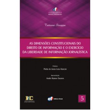 As Dimensões Constitucionais do Direito de Informação e o Exercício da Liberdade de Informação Jornalística