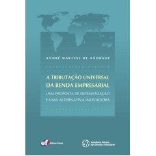 A tributação universal da renda empresarial - Uma proposta de sistematização e uma alternativa inovadora