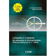 Licitações e o Estatuto da Pequena e Microempresa - Reflexos Práticos da LC Nº 123/06