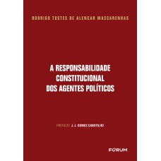 A responsabilidade Constitucional dos Agentes Políticos