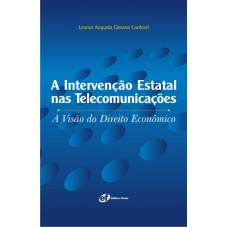 A intervenção estatal nas telecomunicações - A visão do direito econômico