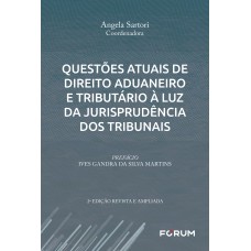 Questões atuais de Direito Aduaneiro e Tributário à Luz da Jurisprudência dos Tribunais