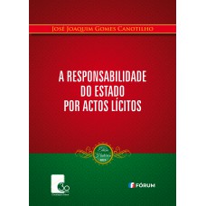 A Responsabilidade do Estado por Actos Lícitos