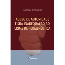 Abuso de autoridade e sua inadequação ao crime de hermenêutica