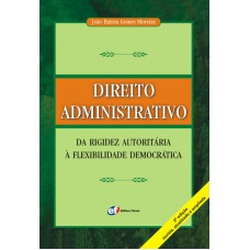 Direito administrativo da rigidez autoritária a flexibilidade democrática