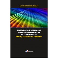 Democracia e regulação das redes eletrônicas de comunicação - rádio, televisão e internet