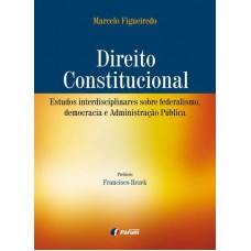 Direito constitucional: estudos interdisciplinares sobre federalismo, democracia e administração pública