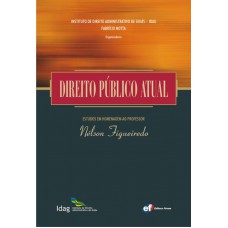 Direito público atual - estudos em homenagem ao Prof. Nelson Figueiredo