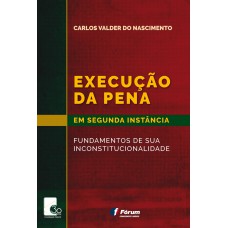 Execução da pena em segunda instância - fundamentos de sua inconstitucionalidade