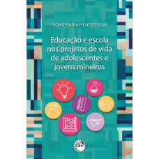 EDUCAÇÃO E ESCOLA NOS PROJETOS DE VIDA DE ADOLESCENTES E JOVENS MINEIROS