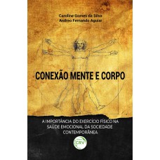 CONEXÃO MENTE E CORPO: A importância do exercício fisico na saúde emocional da sociedade contemporânea