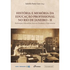 História e Memória da Educação Profissional no Rio de Janeiro – II