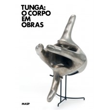 Tunga: o corpo em obras