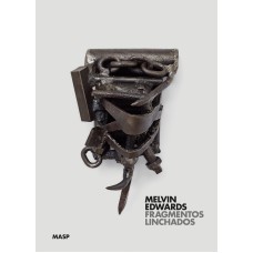 Melvin Edwards: fragmentos linchados