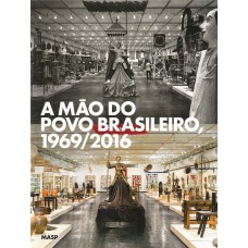 A mão do povo brasileiro, 1969/2016