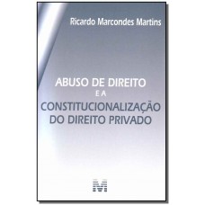 Abuso de direito e a constitucionalização do Direito Privado - 1 ed./2010