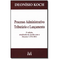 Processo administrativo tributário e lançamento - 2 ed./2012