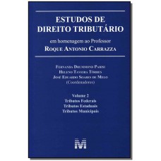 Estudos de direito tributário: em homenagem ao professor Roque Antonio Carrazza -vol. 2 - 1 ed./2014