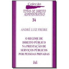 O regime de direito público na prestação de serviços públicos por pessoas privadas - 1 ed./2014