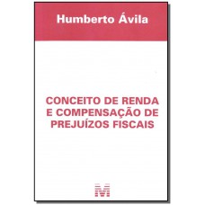 Conceito de renda e compensação de prejuízos fiscais - 1 ed./2011