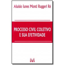 Processo civil coletivo e sua efetividade - 1 ed./2012