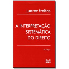 Interpretação sistemática do direito - 5 ed./2010