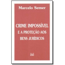 Crime impossível e a proteção de bens jurídicos - 1 ed./2002