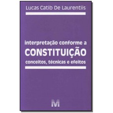 Interpretação conforme a constituição - 1 ed./2012